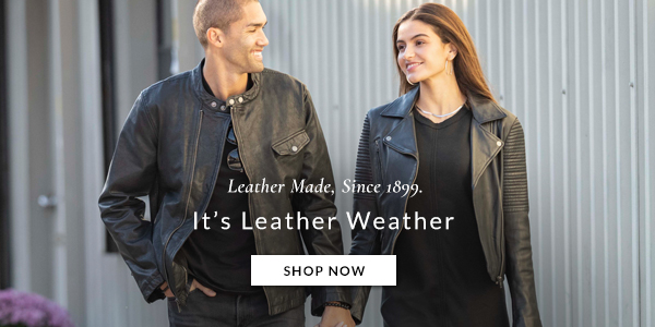 Leather Made. Since 1899. It's Leather Weather. Click to Shop Now.